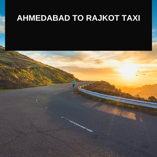 Ahmedabad to Rajkot One Way Taxi Service, One Way Taxi Service in Ahmedabad